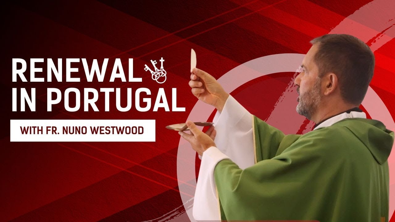 Renewal in Portugal (with Fr. Nuno Westwood)