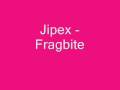 Jipex - Fragbite