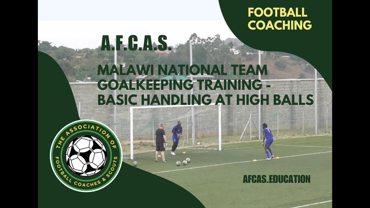 GOALKEEPER COACHING - MALAWI NATIONAL TEAM TRAINING - BASIC HANDLING AT HIGH BALLS