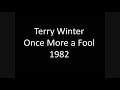 m�sica de terry winter - once more a fool de 1982. essa m�sica � uma raridade e finalmente consegui encontr�-la, ap�s muita procura. mesmo em programas p2p estava dif�cil, mas agora a procura acabou. est� ai gra�as ao usu�rio mauricio do orkut que postou o link na comunidade eu amo m�sicas dos anos 70/80. valeu: http://www.orkut.com.br/commmsgs.aspx?cmm=343364&tid=2587132424188035334&kw=terry+winter+once+more+a+fool