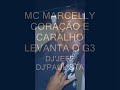 MC MARCELLY CORAÇÃO E CARALHO LEVANTA O G3
