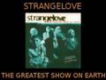 videos de Strangelove - The Greatest Show On Earth