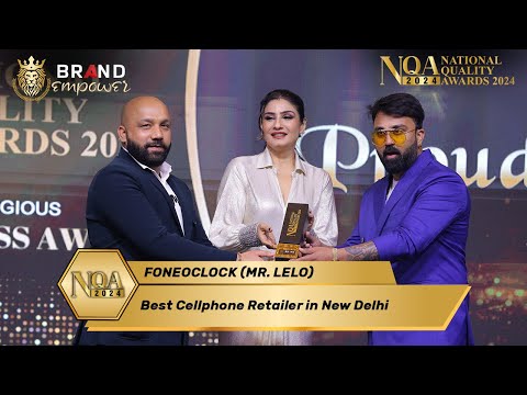 Foneoclock (Mr. Lelo) Won Best Cellphone Retailer in New Delhi at National Quality Awards 2024