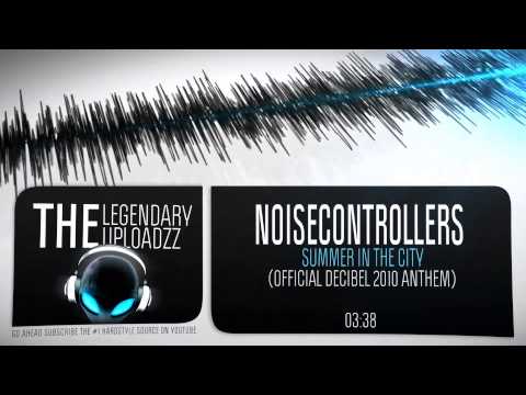 Noisecontrollers - Summer In The City (Part I) (Decibel 2010 Anthem) (Weekly Throwback)