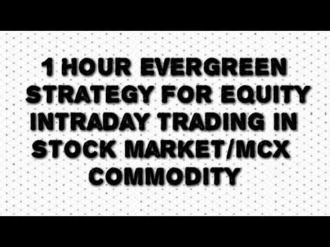 1HOUR Evergreen strategy for equity intraday trading in stock market/mcx commodity