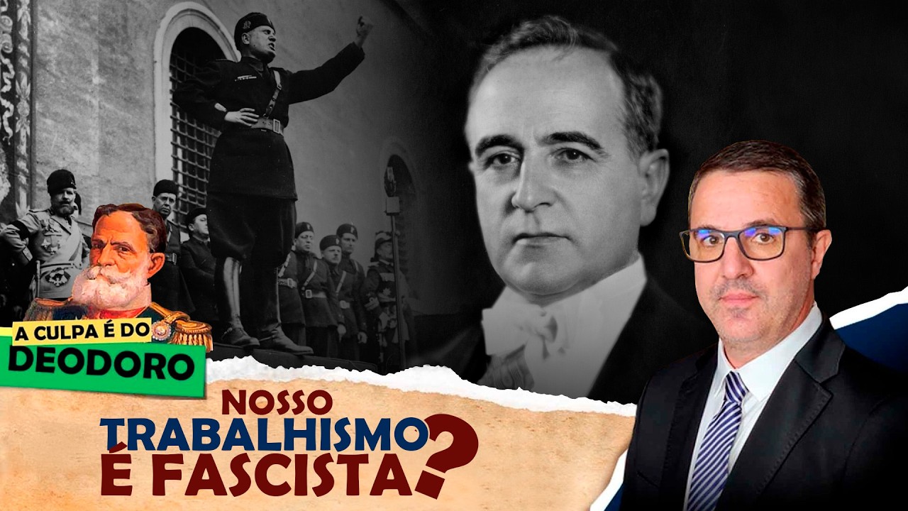 A CULPA É DO DEODORO - EP 33: Nosso Trabalhismo é fascista?