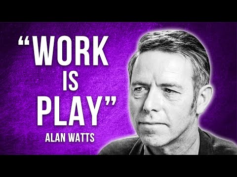 Alan Watts: How to Make Work More Enjoyable