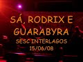 show no sesc interlagos em 15/06/08.

composi��o de s�, rodrix e guarabyra