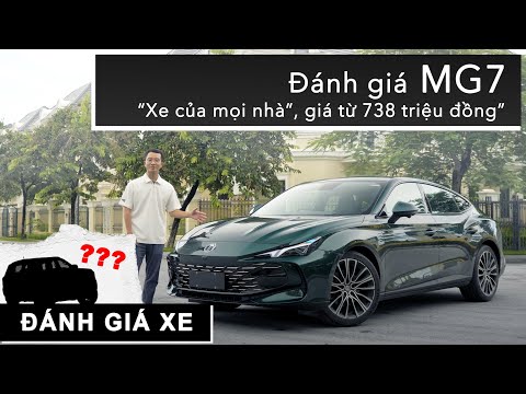 Đánh giá chi tiết MG7: “Xe của mọi nhà”, giá từ 738 triệu đồng |XEHAY.VN|