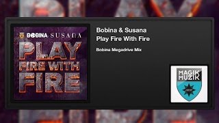 Bobina - Play fire with fire