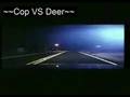 Cop VS Deer