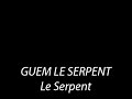 Guem Le Serpent - Le Serpent