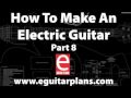 How To Make an Electric Guitar Part, 8