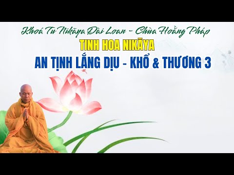 Tinh Hoa NIKAYA- An Tịnh Lắng Dịu - Khổ & Thương 3