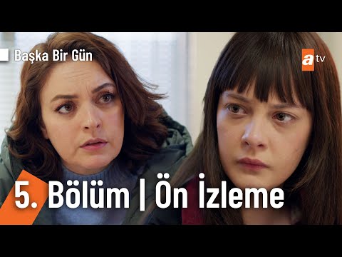 Başka Bir Gün 5. Bölüm Ön İzleme                                                                                                                                                                                                                          