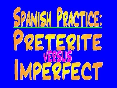 how to practice preterite vs imperfect