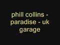 phill collins - paradise - uk garage Remix