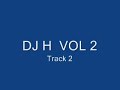 DJ H VOL 2 Tracks 1 and 2