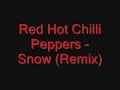 Red Hot Chilli Peppers - Snow (Remix) Red Hot Chilli Peppers - Snow (Remix)