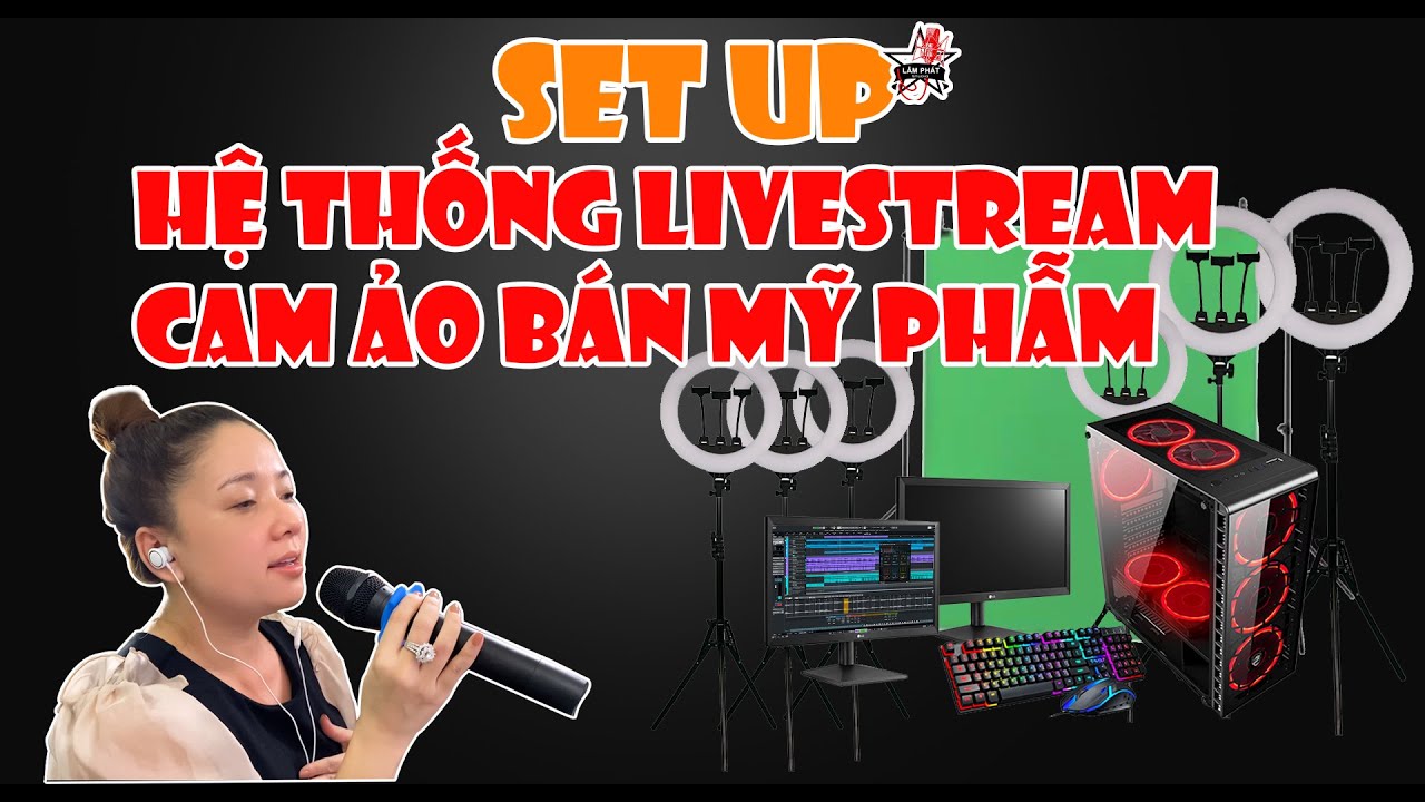 HỆ THỐNG LIVESTREAM CAMERA ẢO BÁN HÀNG TẠI HCM _ LÂM PHÁT STUDIO