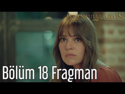 İstanbullu Gelin 18. Bölüm Fragmanı                                                                                                                                                                                                                       