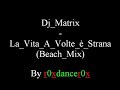 Dj Matrix - La Vita A Volte � Strana (Beach Mix)