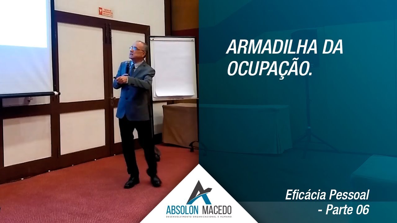 ARMADILHA DA OCUPAÇÃO (Eficácia Pessoal – Parte 6)