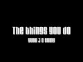 The things you do The things you do