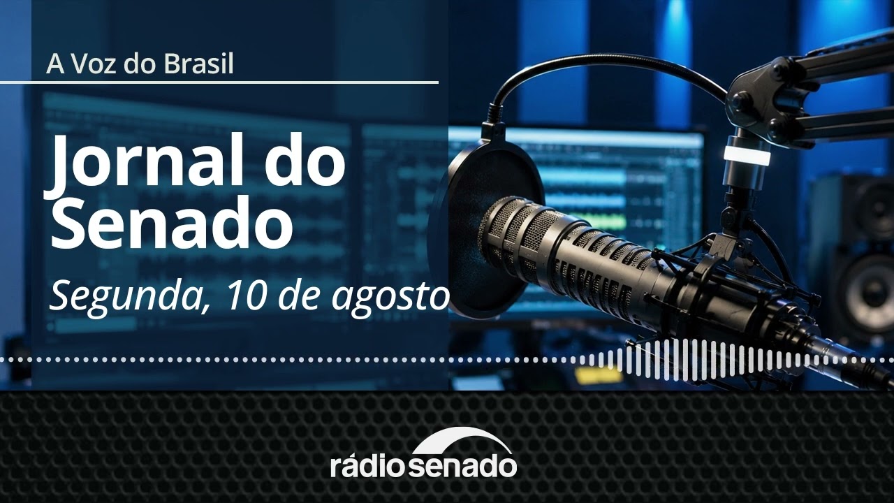 A Voz do Brasil - 10/8/26: Senado inicia semana de esforço concentrado