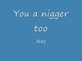 nas  you a nigger too
