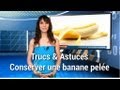 Trucs et astuces - Conserver une banane pelée Trucs et astuces - Conserver une banane pelée