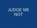 Judge Me Not