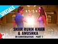 Shahrukh & Anushka in Conversation | Part 1