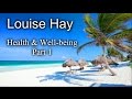 Louise Hay - Health & Wellbeing - Part 1 of 4  :)
