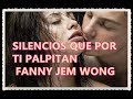 Silencios que por ti palpitan FANNY JEM WONG editado .mpg