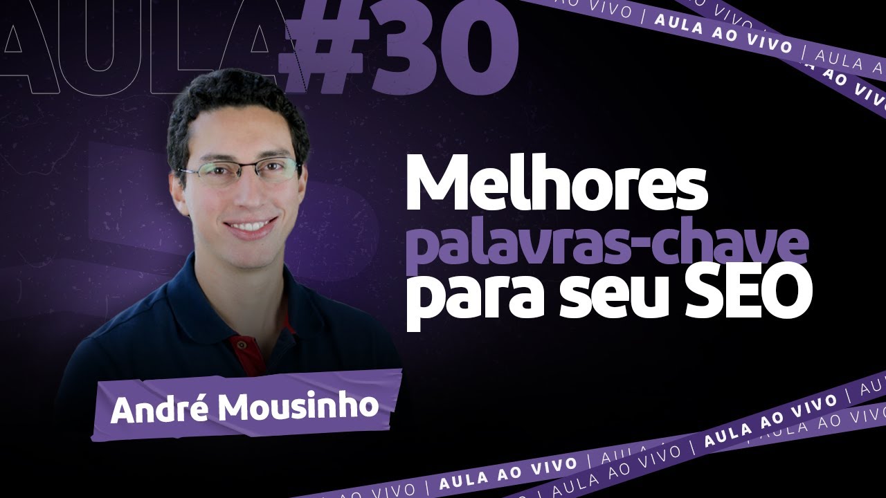 Aula #30 Como fazer pesquisa de palavra-chave para um SEO imbatível | André Mousinho