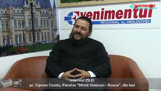 Interviul ZILEI: Pr. Ciprian Ciuntu, de la Parohia Sfinții Voievozi - Roșca din Iași