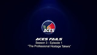 ACEs Fails S03EP1 "The Professional Hostage Takers"