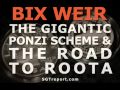 BIX WEIR: The Gigantic Ponzi Scheme & The Road To Roota