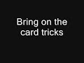 Card tricks flourishes and everything else