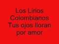los lirios colombianos   tus ojos lloran por amor  