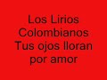 los lirios colombianos   tus ojos lloran por amor  