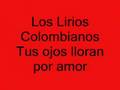 Los Lirios Colombianos ( Tus Ojos Lloran Por Amor )