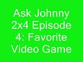 Ask Johnny 2x4 Episode 4: Favorite Video Game