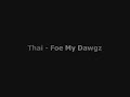 Thai - Foe My Dawgz