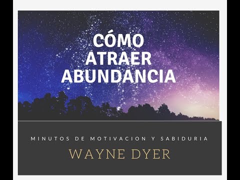 Wayne Dyer- Cómo Atraer Abundancia Wayne Dyer- Cómo Atraer Abundancia
