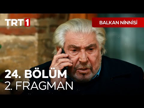 Balkan Ninnisi 24. Bölüm 2. Fragmanı                                                                                                                                                                                                                      