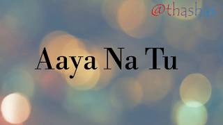 AAYA NA TU lyrics  ARJUN KANUNGO  MOMINA MUSTEHSAN