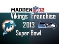 Madden 12 Vikings Franchise - Season 3 Super Bowl - Dolphins vs Seahawks [Ep.63]
