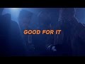 Good For It (Official Music Video) 